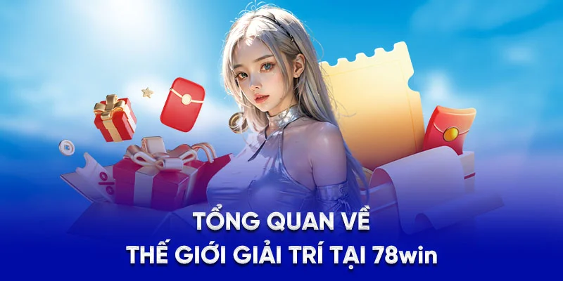 78WIN ⭐️ 78wint10.com | Link Vào Trang Chủ 78 WIN 2025 19 Tổng quan về thế giới giải trí tại 78WIN