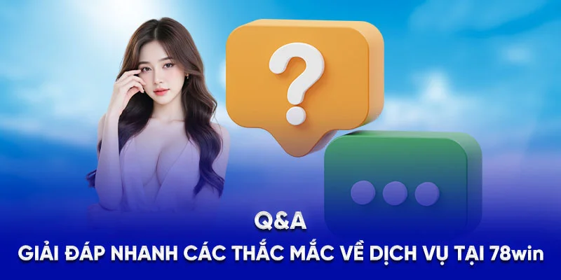 78WIN ⭐️ 78wint10.com | Link Vào Trang Chủ 78 WIN 2025 24 Q&A – Giải đáp nhanh các thắc mắc về dịch vụ tại 78WIN